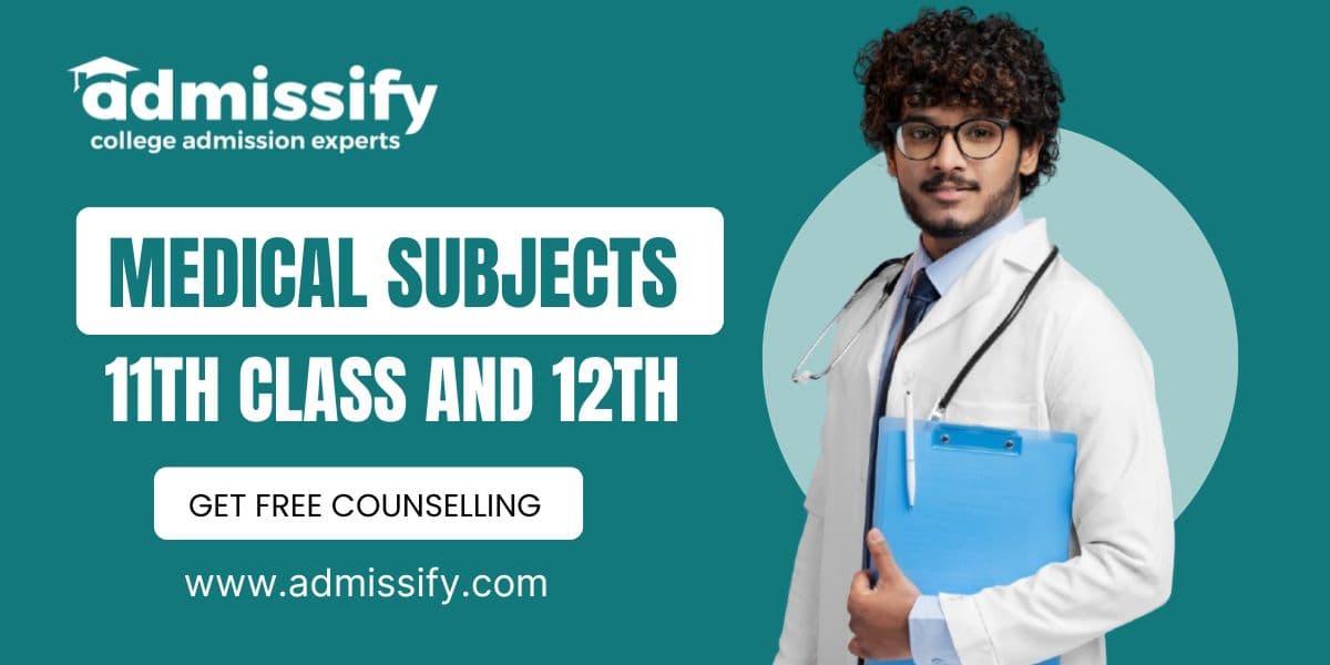Medical Subjects in 11th Class and 12th: Courses, Subject &amp; Much More