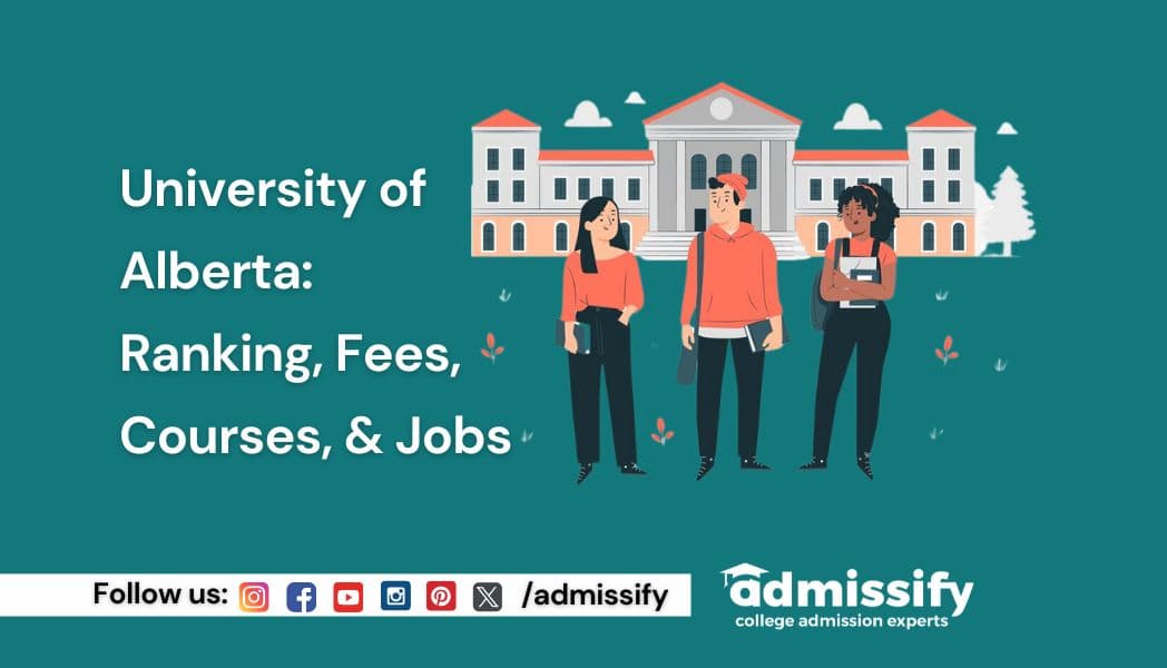 University of Alberta: Ranking, Fees, Courses, &amp; Jobs