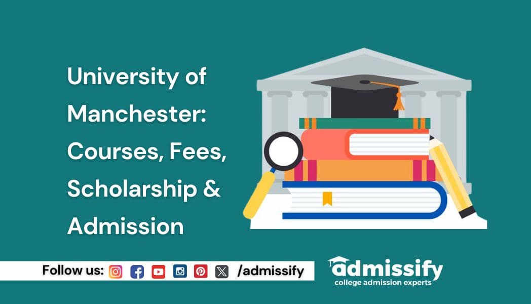 University of Manchester: Courses, Fees, Scholarship &amp; Admission
