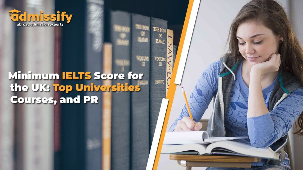 Minimum IELTS Score for UK: Minimum Requirement for Top Universities, Courses, and PR