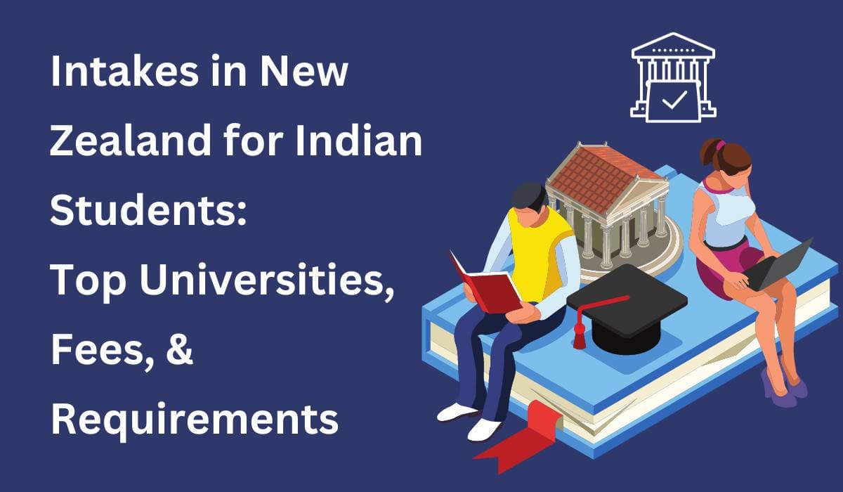Intakes in New Zealand for Indian Students 2026 – 2027: Top Universities, Fees, & Requirements