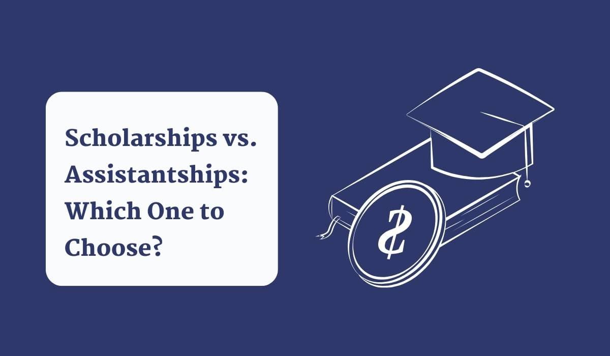 Scholarships vs. Assistantships: Which One to Choose?