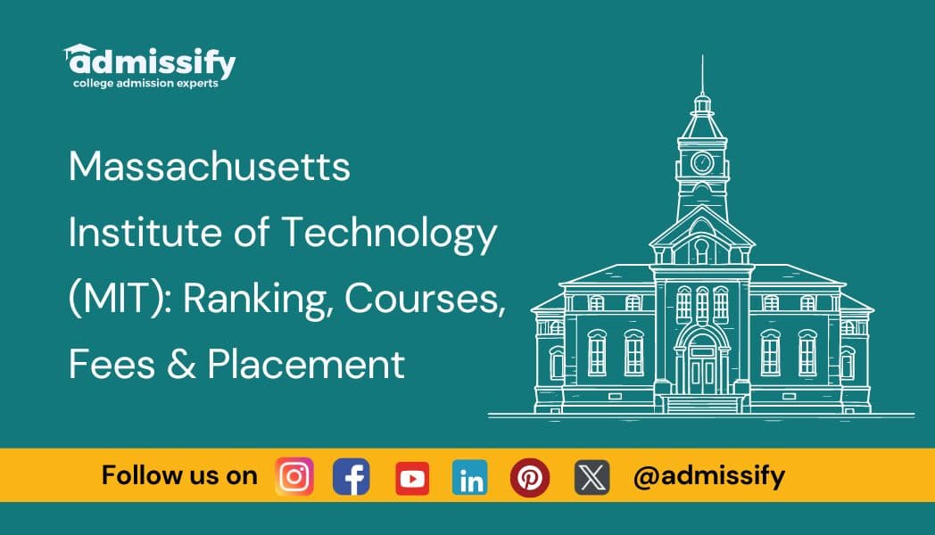 Massachusetts Institute of Technology (MIT): Ranking, Courses, Fees & Placement
