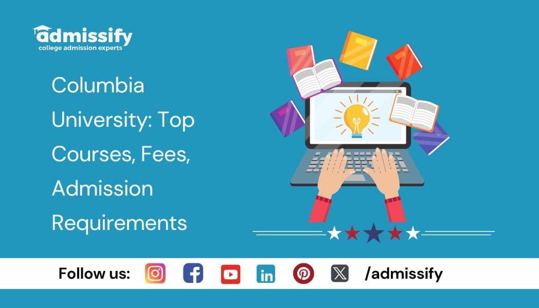 Columbia University: Top Courses, Fees, Admission Requirements