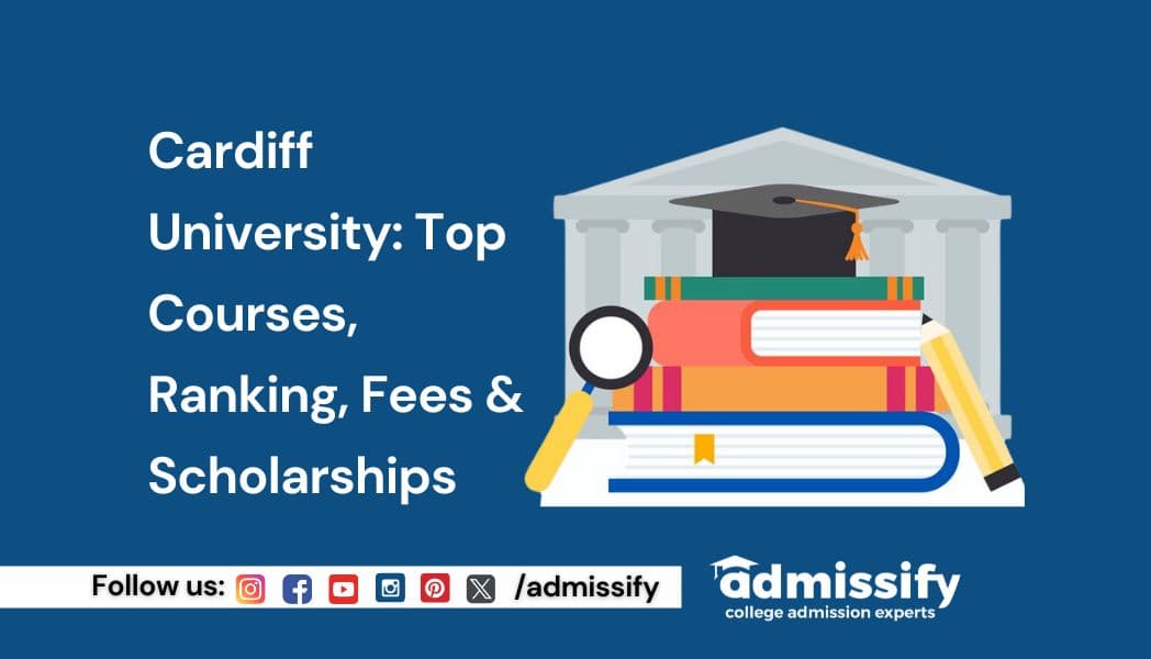 Cardiff University: Top Courses, Ranking, Fees & Scholarships