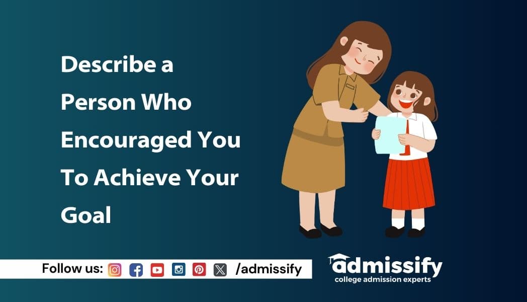 Describe a Person Who Encouraged You To Achieve Your Goal: IELTS Cue Card