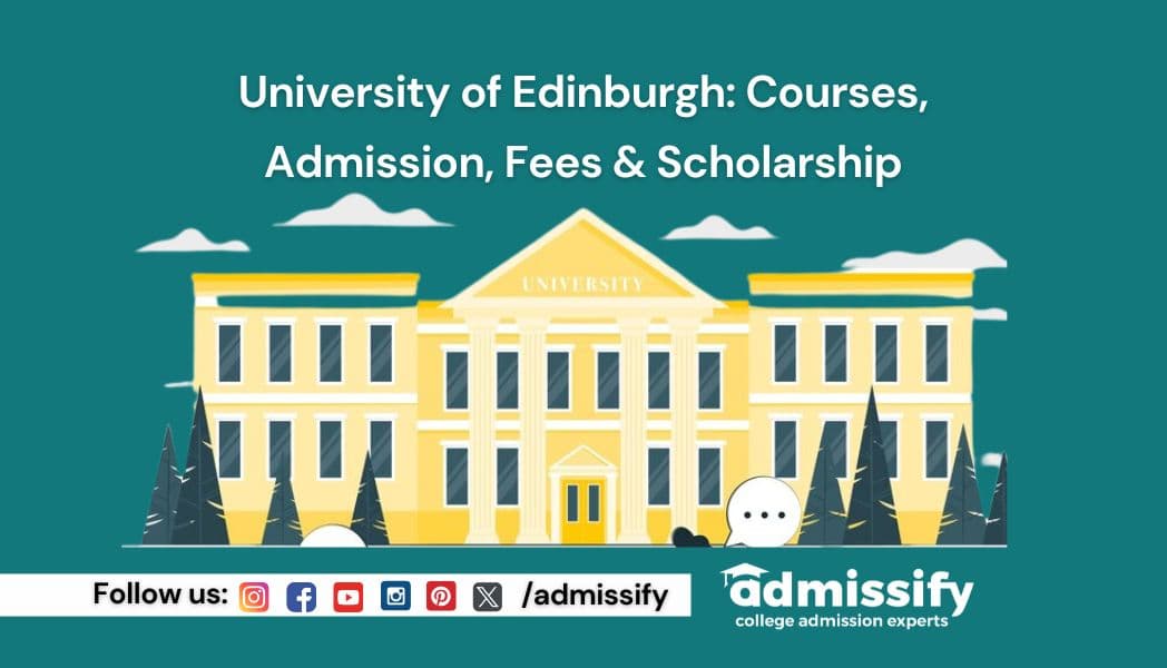 University Of Edinburgh: Courses, Admission, Fees & Scholarship