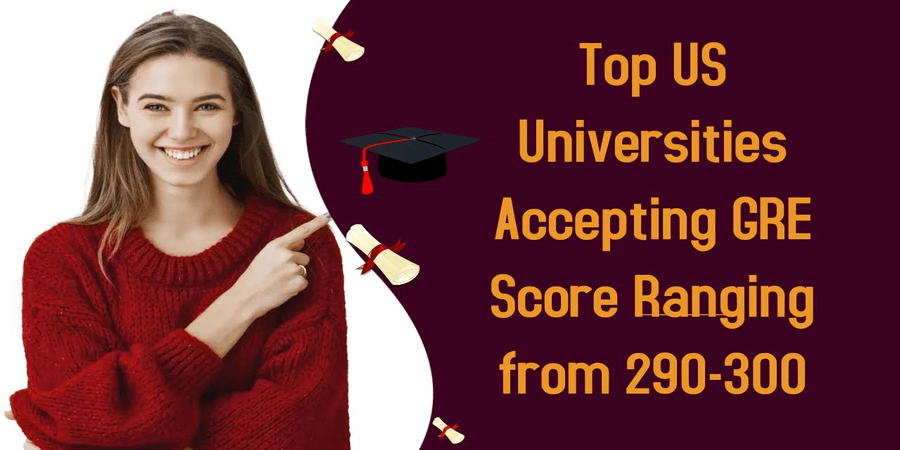 List of US Universities that accept GRE Score of 290-300
