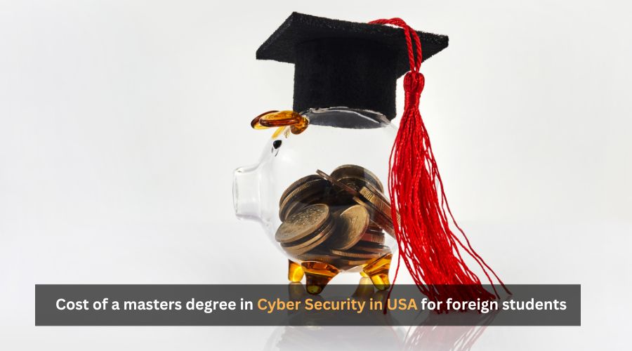 The cost of a masters degree in cyber security in the USA for foreign students