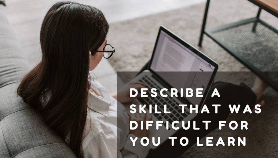 Describe A Skill That Was Difficult For You To Learn