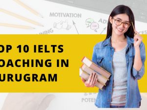 Top 10 IELTS Coaching in Gurugram