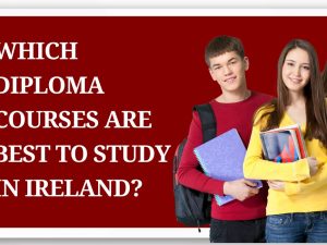 Which Diploma Courses Are Best to Study in Ireland?