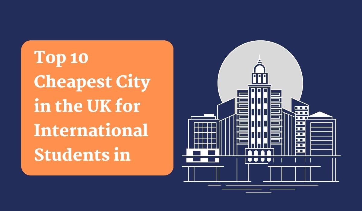 Top 10 Cheapest City in the UK for International Students in 2024