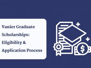Vanier Graduate Scholarships Eligibility & Application Process