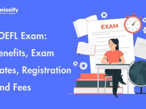 TOEFL Exam: Benefits, Exam Dates, Registration And Fees