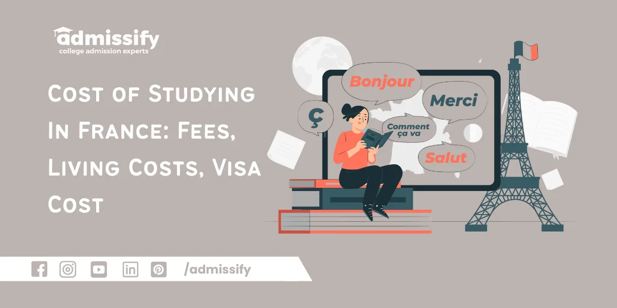Cost of Studying In France: Fees, Living Costs, Visa Cost & More